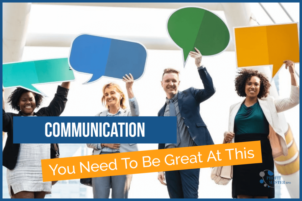 Communication - You need to be great at this